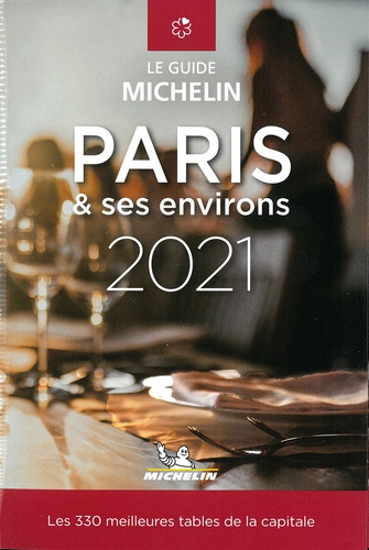 Les plus belles tables de Paris & ses environs. Le guide Michelin  Edition 2021