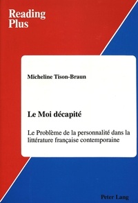 Michelin Tison-braun - Le moi decapite - Le problème de la personnalité dans la littérature française contemporaine.