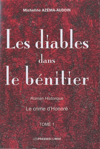 Micheline Azema-Audoin - Les diables dans le bénitier Tome 1 : Le crime d'Honoré.