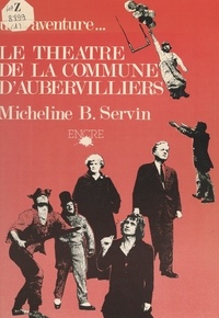 Micheline B. Servin et  Collectif - Une aventure... le Théâtre de la Commune d'Aubervilliers.