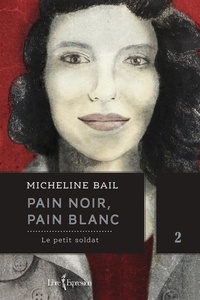 Micheline Bail - Pain noir, pain blanc v 02 le petit soldat.