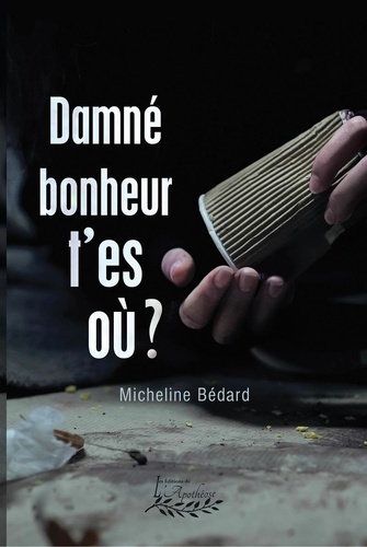 Micheline Bédard - Damné bonheur t'es où.