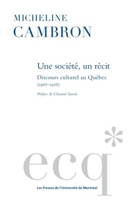 Micheline Cambron - Une société, un récit - Discours culturel au Québec (1967-1976).
