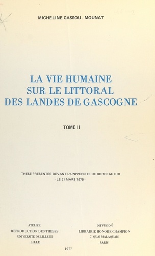 La vie humaine sur le littoral des Landes de Gascogne (2). Thèse présentée devant l'Université de Bordeaux III, le 21 mars 1975