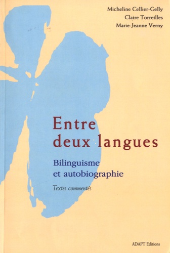 Micheline Cellier-Gelly et Claire Torreilles - Entre deux langues - Bilinguisme et autobiographie, textes commentés.