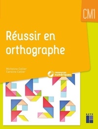 Micheline Cellier et Caroline Cellier - Réussir en orthographe CM1.