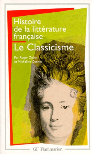 Micheline Cuénin et Roger Zuber - Histoire de la littérature française - Le classicisme.