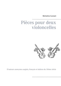 Micheline Cumant - Pièces pour deux violoncelles - D'auteurs anonymes anglais, français et italiens du 18ème siècle.