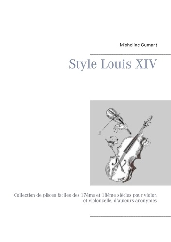 Style Louis XIV. Collection de pièces faciles des 17ème et 18ème siècles pour violon et violoncelle, d'auteurs anonymes