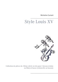 Micheline Cumant - Style Louis XV - Collection de pièces du 18ème siècle en trio pour 2 dessus (violon ou flûte) et basse (violoncelle ou basson).