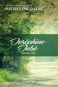 Micheline Dalpé - Joséphine Jobé - La mendiante - Tome 1.