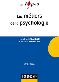 Micheline Décaudain et Rodolphe Ghiglione - Les métiers de la psychologie - 3e éd..