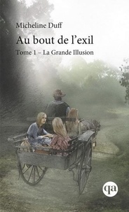 Micheline Duff - Au bout de l'exil Tome 1 : La grande illusion.