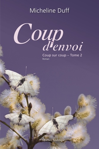 Micheline Duff - Coup sur coup  : Coup d'envoi - Coup sur coup, Tome 2.