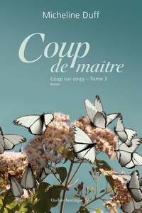 Micheline Duff - Coup sur coup  : Coup de maître - Coup sur coup, Tome 3.