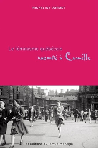 Micheline Dumont - Féminisme québécois raconté à Camille.