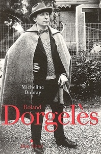 Micheline Dupray et Micheline Dupray - Roland Dorgelès - Un siècle de vie littéraire française.