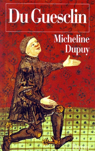 Micheline Dupuy - BERTRAND DU GUESCLIN. - Capitaine d'aventure, connétable de France.