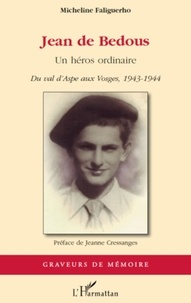Micheline Faliguerho - Jean de Bedous - Un héros ordinaire - Du val d'Aspe aux Vosges, 1943-1944.