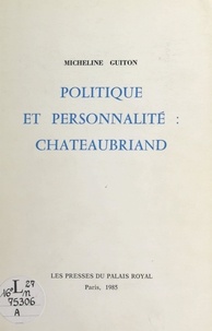 Micheline Guiton - Politique et personnalité : Chateaubriand.