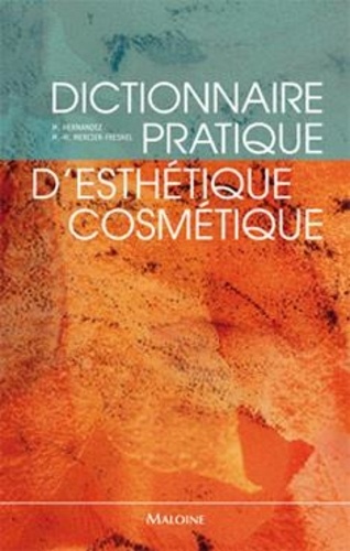 Micheline Hernandez et Marie-Madeleine Mercier-Fresnel - Dictionnaire pratique d'esthétique-cosmétique.