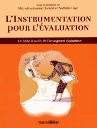 Micheline-Joanne Durand et Nathalie Loye - L'instrumentation pour l'évaluation - La boîte à outils de l'enseignant évaluateur.