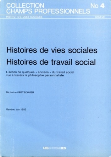 Micheline Kretschmer - Histoires de vies sociales, histoires de travail social - L'action de quelques "anciens" du travail social vue à travers la philosophie personnaliste.