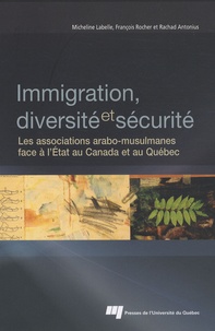 Micheline Labelle et François Rocher - Immigration, diversité et sécurité - Les associations arabo-musulmanes face à l'Etat au Canada et au Québec.