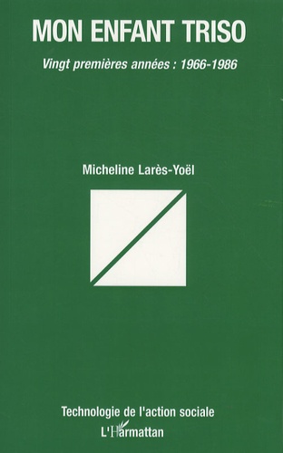 Micheline Larès-Yoël - Mon enfant triso - Vingt premières années : 1966-1986.