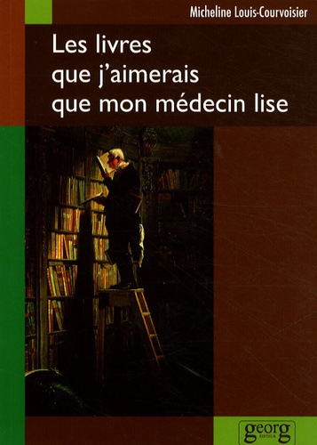 Micheline Louis-Courvoisier - Les livres que j'aimerais que mon médecin lise.