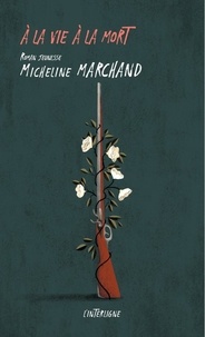  Micheline Marchand - A la vie à la mort.