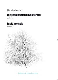 Micheline Maurel - La passion selon Ravensbrück & La vie normale.