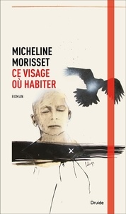 Micheline Morisset - Ce visage où habiter.