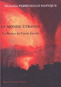 Micheline Parrinello Hainque - Le monde étrange Tome 1 : Le retour de Carrie Jacotte.