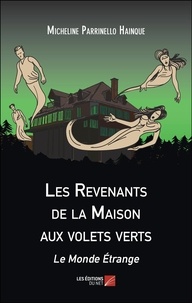 Micheline Parrinello - Les Revenants de la Maison aux volets verts ; Le Monde Etrange.