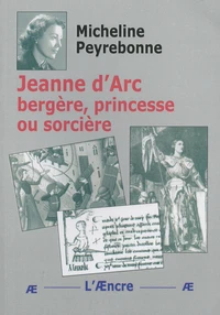 Jeanne d'Arc bergère, princesse ou sorcière