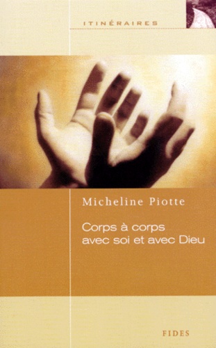 Micheline Piotte - Corps A Corps Avec Soi Et Avec Dieu.