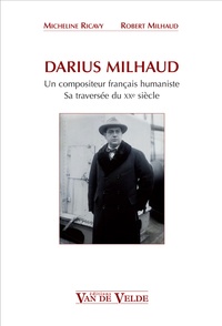 Micheline Ricavy et Robert Milhaud - Darius Milhaud, un compositeur français humaniste - Sa traversée du XXe siècle.