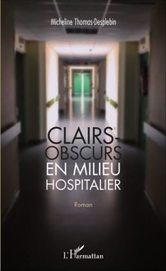 Micheline Thomas-Desplebin - Clairs-obscurs en milieu hospitalier.