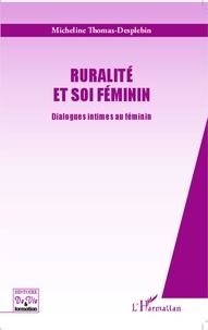 Micheline Thomas-Desplebin - Ruralité et Soi féminin - Dialogues intimes au féminin.
