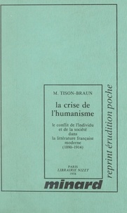 Micheline Tison-Braun - La crise de l'humanisme : le conflit de l'individu et de la société dans la littérature française moderne (1). 1890-1914.