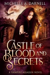  Michelle A. Darnell - Castle of Blood and Secrets - Vampire Assassin Chronicles, #1.