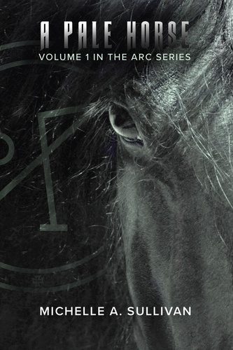  Michelle A. Sullivan - A Pale Horse - The ARC Series, #1.