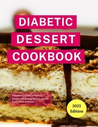  Michelle Adams - Diabetic Dessert Cookbook: A Diabetic's Guide to Delicious Dessert and Baking Recipes you can Easily Make At Home! - Diabetic Cooking in 2023.