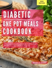  Michelle Adams - Diabetic One Pot Meals Cookbook: A Delicious Collection of One Pot Meal Recipes You Can Easily Make At Home! - Diabetic Cooking in 2023, #1.