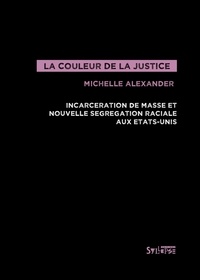 Michelle Alexander - La Couleur de la justice - Incarcération de masse et nouvelle ségrégation raciale aux États-Unis.