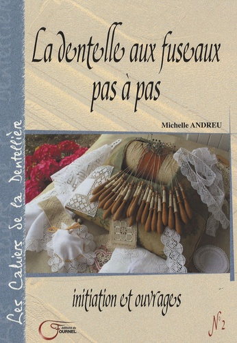 Michelle Andreu - La dentelle aux fuseaux pas à pas - Initiation et ouvrages.