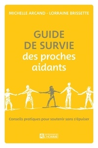 Michelle Arcand et Lorraine Brissette - Guide de survie des proches aidants - Conseils pratiques pour soutenir sans s'épuiser.
