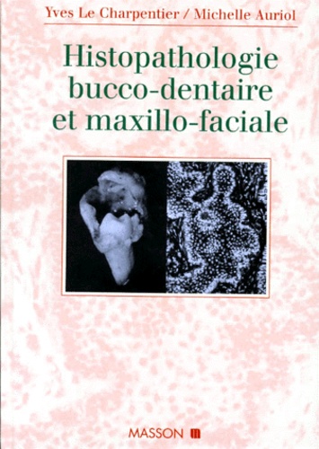 Michelle Auriol et Yves Le Charpentier - Histopathologie bucco-dentaire et maxillo-faciale.