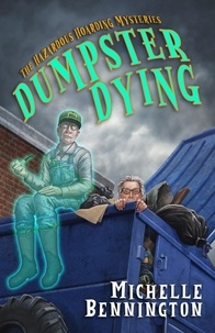  Michelle Bennington - Dumpster Dying - A Hazardous Hoarding Mystery, #1.